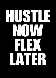Hustle Now Flex Later Text Art by Art Kingdom