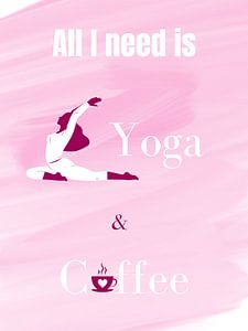 ALL I NEED IS YOGA & COFFEE I by ArtDesign by KBK