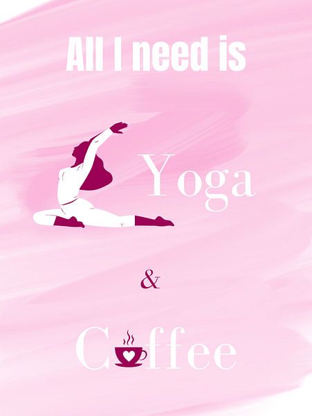 ALL I NEED IS YOGA &amp; COFFEE I par ArtDesign by KBK