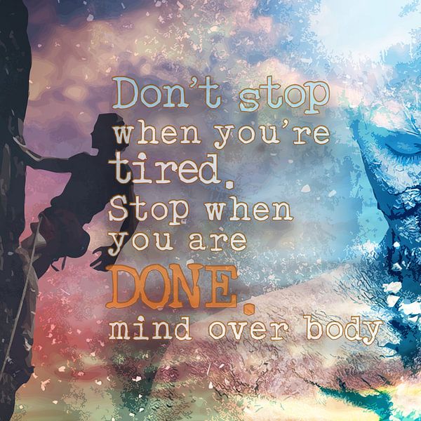 Mind over Body - don`t stop when you`re tired, stop when you are done by ADLER & Co / Caj Kessler