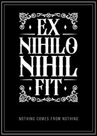 Ex Nihilo Nihil Fit - De rien ne naît rien