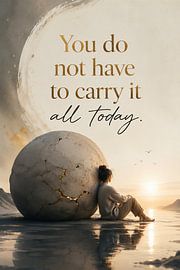 You Don’t Have to Carry It All Today – The Courage to Lighten the Load by artefacti