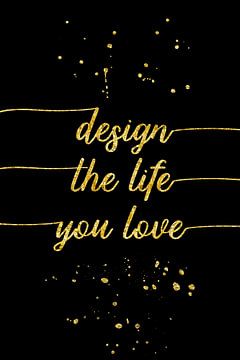 TEXT ART GOLD Design the life you love van Melanie Viola