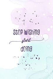 Stop wishing start doing | floating colors by Melanie Viola