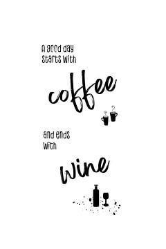 A good day starts with coffee and ends with wine von Melanie Viola