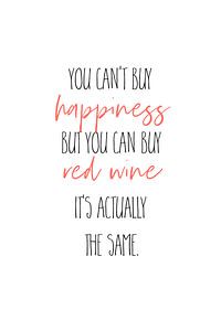 YOU CAN’T BUY HAPPINESS – BUT RED WINE