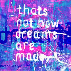 That's not how dreams are made