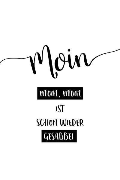 Plattdeutsch MOIN - MOIN, MOIN IST SCHON WIEDER GESABBEL von Melanie Viola