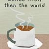 Coffee First... by Marja van den Hurk