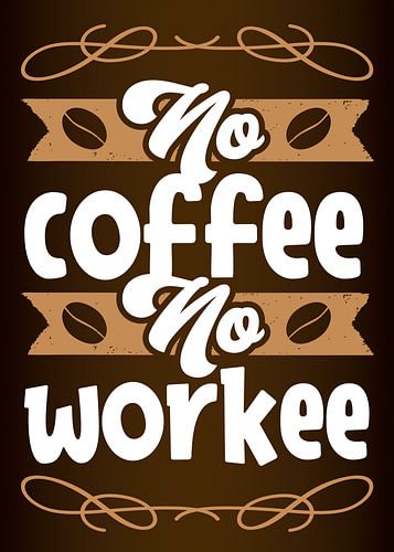 Without coffee no work - Funny coffee junkie saying for office, kitchen & dining room