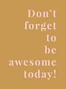 Don't forget to be awesome today! van MarcoZoutmanDesign thumbnail