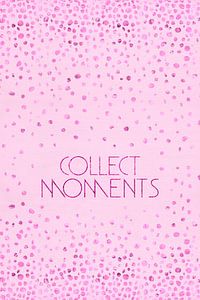 Textkunst COLLECT MOMENTS | glänzendes Pink