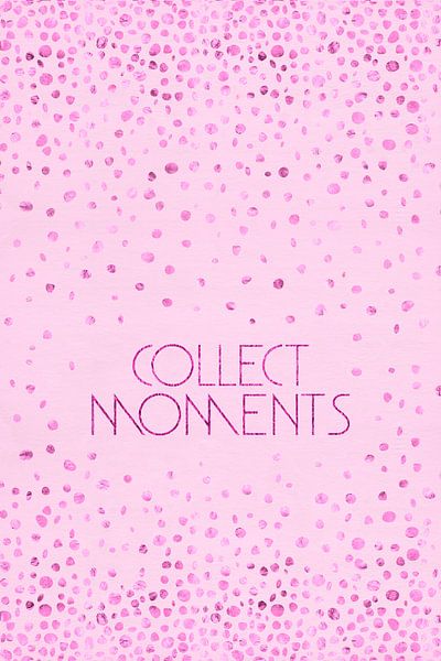 Textkunst COLLECT MOMENTS | glänzendes Pink von Melanie Viola