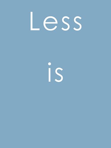 Less is - blue edition