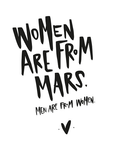 Women Are from Mars. Men Are from Women.