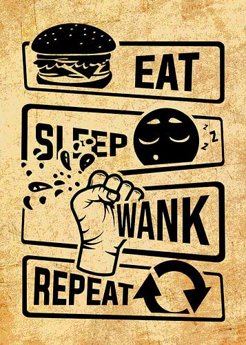 Eten, slapen, masturberen, herhalen