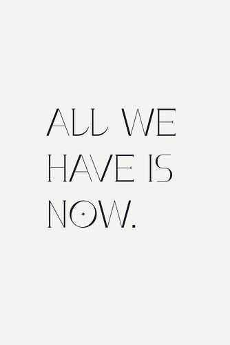 All We Have Is Now