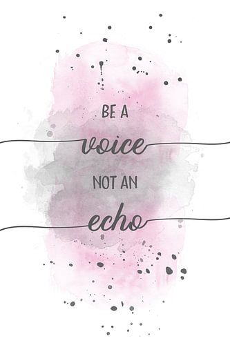 Be a voice not an echo  | aquarel