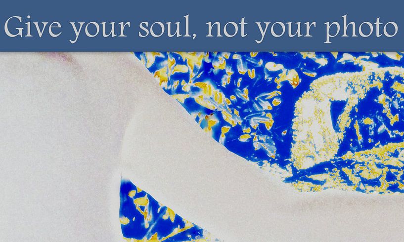 Give your soul, not your photo by Marleen Rossetti-Weijtens