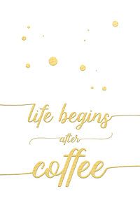 TEXT ART Life begins after coffee | weiß/gold