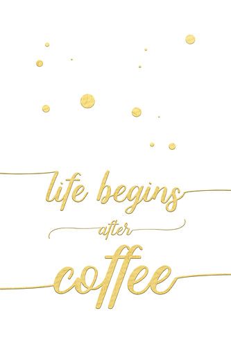 TEXT ART Life begins after coffee | wit/goud