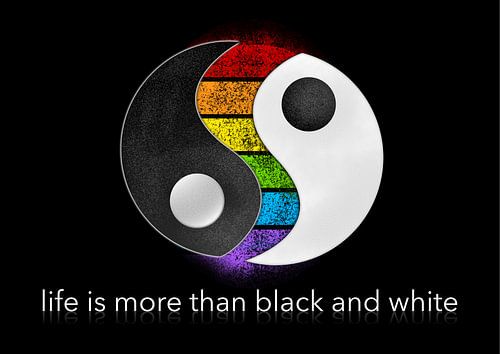 life is more than black and white