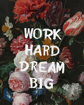 Work Hard Dream Big ontmoet donkere bloemenpracht