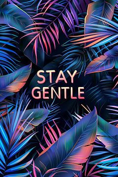 Stay gentle