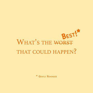 What's the Worst / Best that could Happen? | Gentle Reminder - design art quote van Maarten Lans