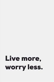 Live More Worry Less