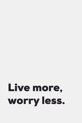 Live More Worry Less