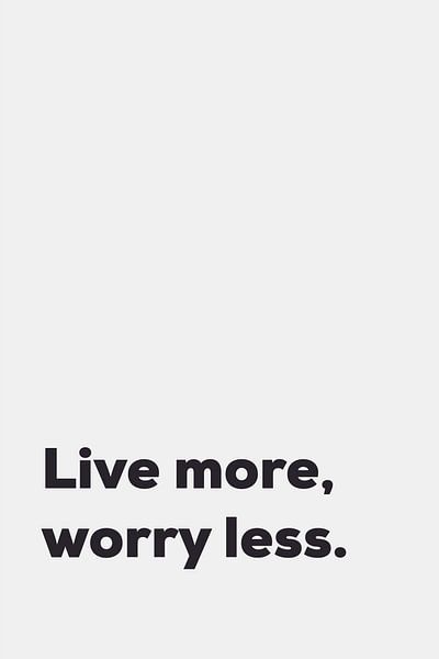 Live More Worry Less by Walljar