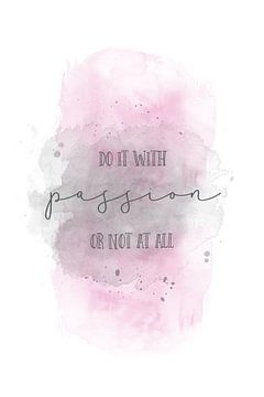 Do it with passion or not at all | Aquarell rosa