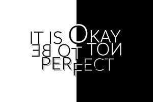 Textkunst IT IS OKAY NOT TO BE PERFECT