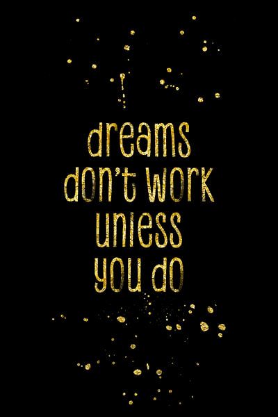 TEXT ART GOLD Dreams don’t work unless you do von Melanie Viola