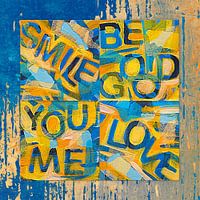 Smile, be good, you and me, love